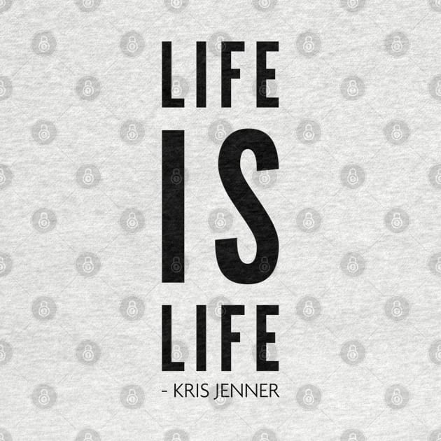Life is life according to Kris Jenner by Live Together
